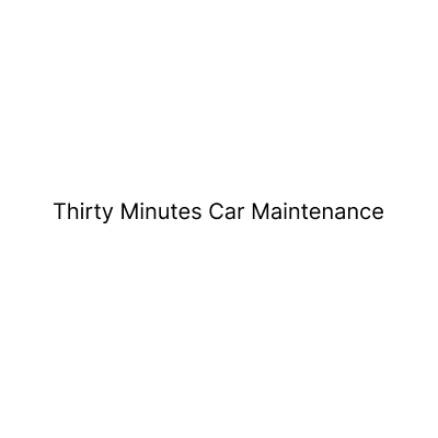 Thirty Minutes Car Maintenance