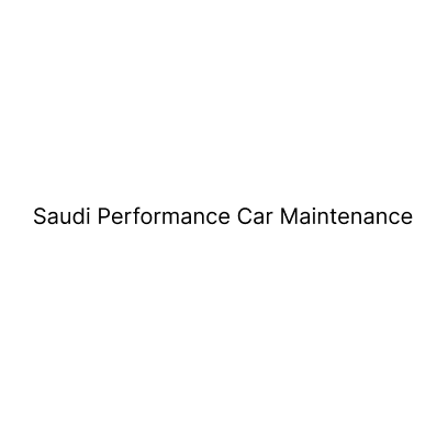 Saudi Performance Car Maintenance